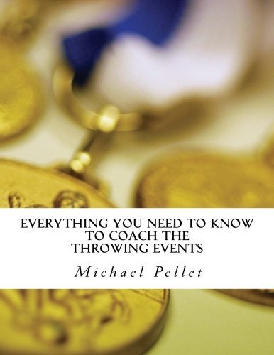 Cover of Everything You Need to Know to Coach the Throwing Events by Michael Pellet